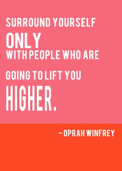 The Secret to Successful Dream Achievement: Surround yourself only with people who are going to life you higher