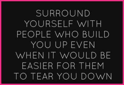 Dream Advice: How to Turn Negatives Into Positives - Surround yourself with people who build you up