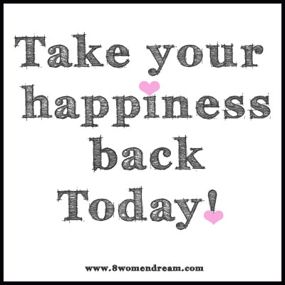 Take your happiness back today