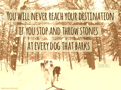 Churchill quote You will never reach your destination if you stop and throw stones at every dog that barks