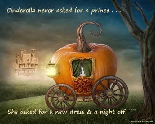 The Secret to Turning Dreams into Reality - Cinderella never asked for a prince quote