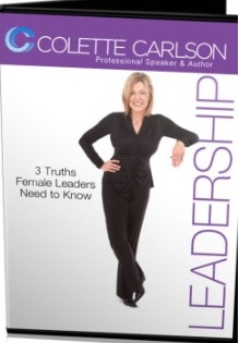 Motivational Speaker Colette Carlson's-3 Truths Female Leaders Need to Know Audio