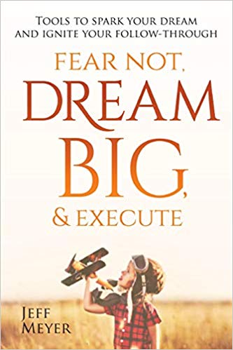Inspirational Books: Fear Not Dream Big & Execute: Tools to Spark Your Dream and Ignite Your Follow-Through