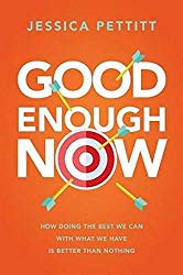 Good Enough Now: How Doing the Best We Can With What We Have is Better Than Nothing book on Amazon