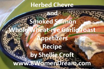  Dream Recipe: Herbed Chevre and Smoked Salmon Whole Wheat-rye Garlic Toast Appetizers