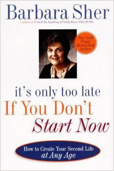 It's Only Too Late If You Don't Start Now by Barbara Sher