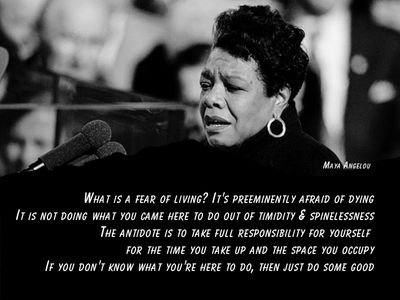 Maya Angelou Fear of Living quote