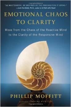 Phillip Moffit book: Emotional Chaos to Clarity Move from the Chaos of the Reactive Mind to the Clarity of the Responsive Mind