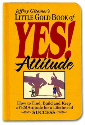 Positive Mental Attitude: The Little Gold Book of YES! Attitude: How to Find, Build and Keep a YES! Attitude for a Lifetime of SUCCESS