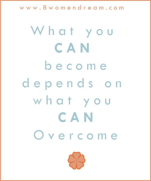 What you can become depends on what you can overcome.