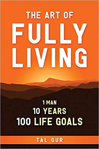 Inspirational books: The Art of Fully Living: 1 Man. 10 Years. 100 Life Goals Around the World