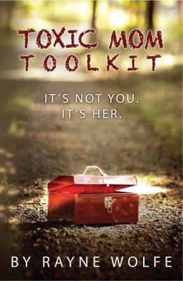 Toxic Mom Toolkit by Rayne Wolfe