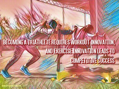 Mix up Your Triathlon Training Workout Plan and Love It - Triathlete quote