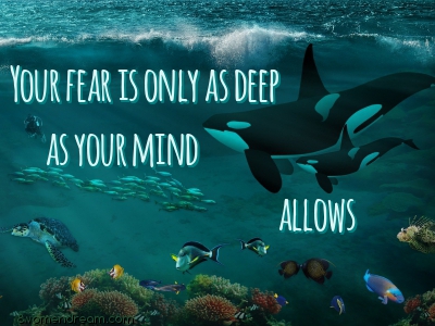 Using Fear to Your Advantage: Your fear is only as deep as your mind allows