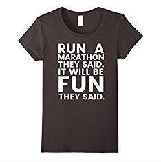 Womens Run a Marathon It Will Be Fun They Said Shirt - Running Tee