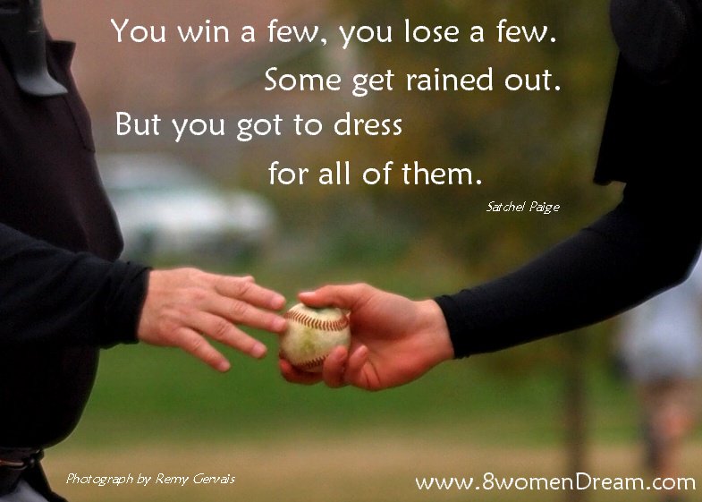 You Win a Few, You Lose a Few. Some Get Rained Out. But You Got to Dress  for All of Them