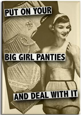 get your big girl panties on mom!