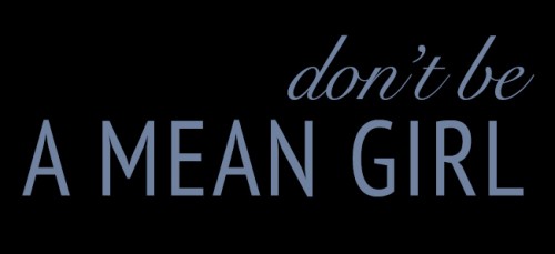 Don't Be A Mean Girl