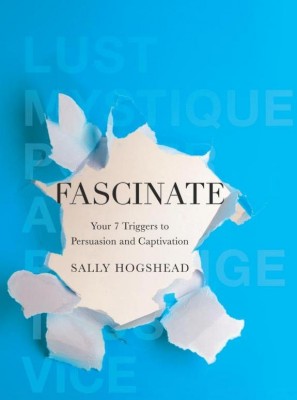 Fascinate: Your 7 Triggers to Persuasion and Captivation