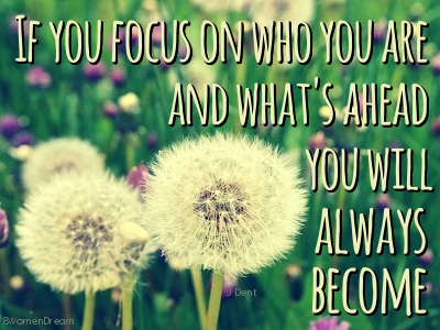 Focus on your dream: Focus on who you are quote by Dent