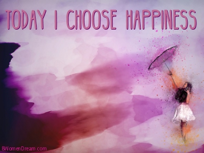 How to Imagine Happiness When Going for Your Big Dream - Today I Choose Happiness Quote