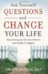 Inspirational Books: Ask Yourself Questions and Change Your Life: Stop Wishing Your Life Were Different and Make it Happen