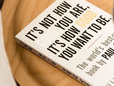 It's Not How Good You Are, It's How Good You Want to Be: The world's best selling book