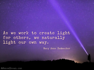 Light the World quote: “As we work to create light for others, we naturally light our own way.” by Mary Anne Radmacher