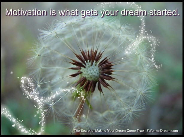 The Secret of Making Your Dreams Come True - Motivation is what gets your dream started quote