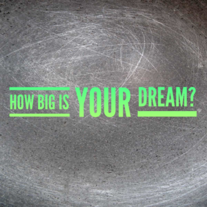 How Big Is Your Dream? A motivational message.