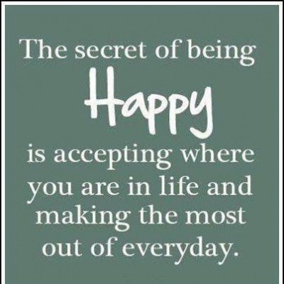 quote being-happy-is-accepting-where-you-are-in-life-and-making-the-most-out-of-everyday-happiness-quote