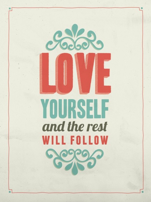Finding Happiness When Others Around You Are Struggling: Love yourself and the rest will follow quote 