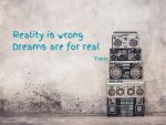 Reality is wrong quote by Tupac