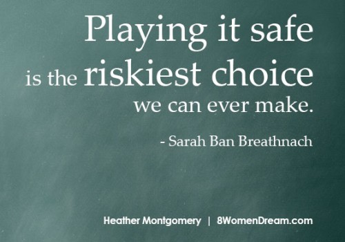 Playing it safe is the riskiest choice of all - quote