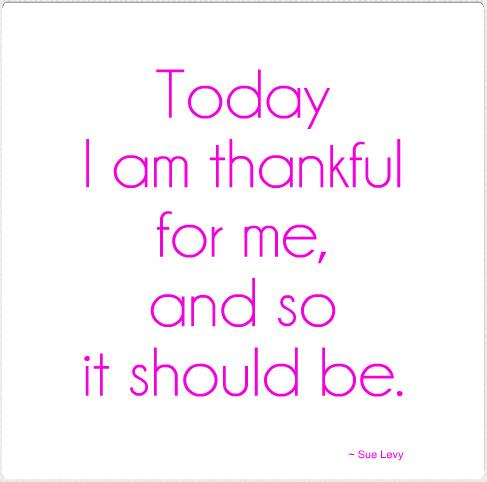 be Thankful for you Quote by Sue Levy