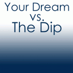 Your Dream verses Seth Godin's book The Dip
