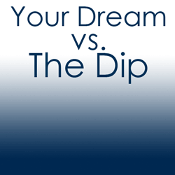 Your dream verses The Dip by Seth Godin