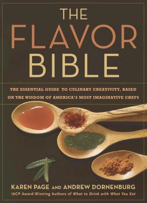 The Flavor Bible: The Essential Guide to Culinary Creativity, Based on the Wisdom of America's Most Imaginative Chefs