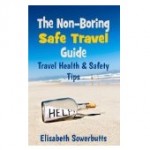 Safe Travel Guide: Travel Safety Tips & Travel Health Advice ( Non-Boring Travel Guides) [Kindle Edition]