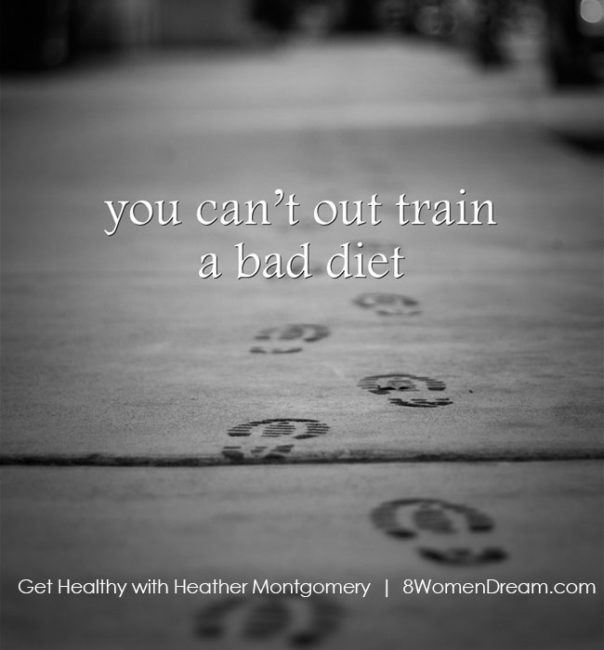 Image Quote: You can't out train a bad diet - Heather Montgomery