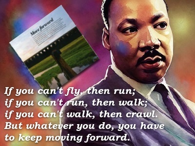 Be Like Martin Luther King Jr Always Move Forward on Your Dreams